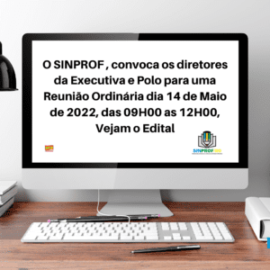 O SINPROF , convoca os diretores da Executiva e Polo para uma Reunião  Ordinária dia 14 de Maio de 2022, das 09H00 as 12H00, Vejam o Edital