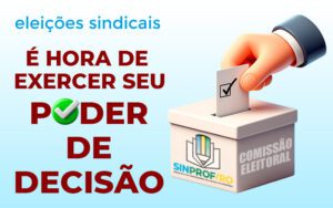 ELEIÇÕES NO SINPROF – É hora de exercer seu poder de decisão